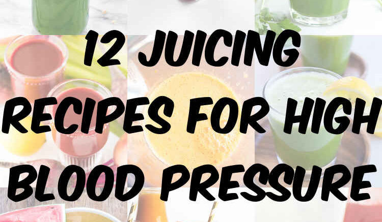 12 Juicing Recipes for High Blood Pressure