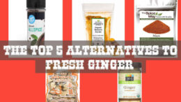 The Top 5 Alternatives to Fresh Ginger